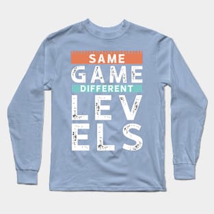 Same game different levels Long Sleeve T-Shirt